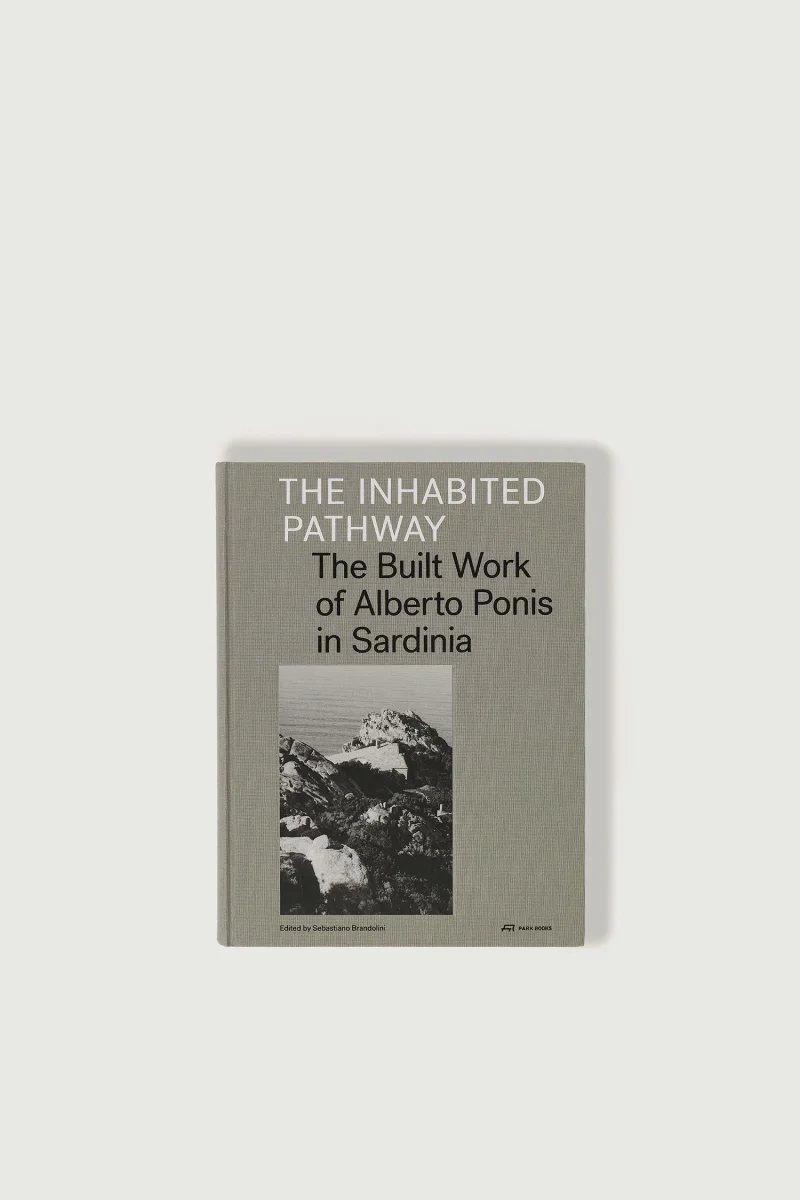 LIVRE 'THE INHABITED PATHWAY : THE BUILT WORK OF ALBERTO PONIS IN SARDINIA'