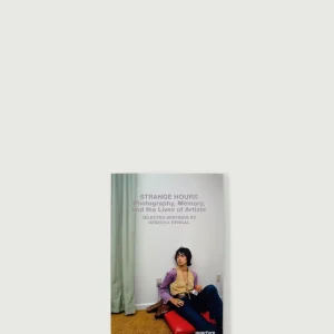 LIVRE 'STRANGE HOURS : PHOTOGRAPHY, MEMORY, AND THE LIVES OF ARTISTS'